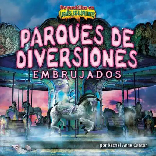 Parques de Diversiones Embrujados (Haunted Amusement Parks) by Rachel Anne Cantor