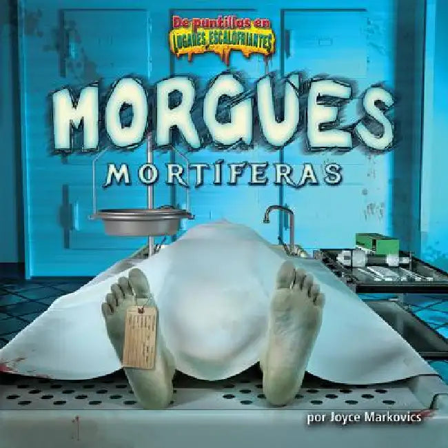 Morgues Mortíferas (Deadly Morgues) by Joyce Markovics