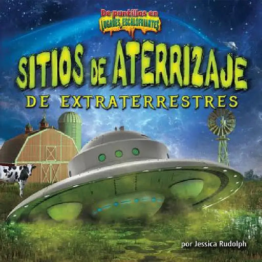 Sitios de Aterrizaje de Extraterrestres (Alien Landing Sites) by Jessica Rudolph