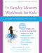 The Gender Identity Workbook for Kids: A Guide to Exploring Who You Are by Kelly Storck