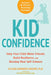 Kid Confidence: Help Your Child Make Friends, Build Resilience, and Develop Real Self-Esteem by Eileen Kennedy-Moore