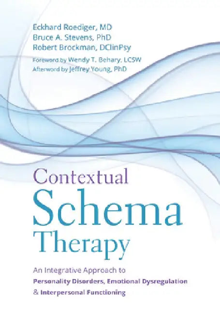 Contextual Schema Therapy: An Integrative Approach to Personality Disorders, Emotional Dysregulation, and Interpersonal Functioning by Eckhard Roediger