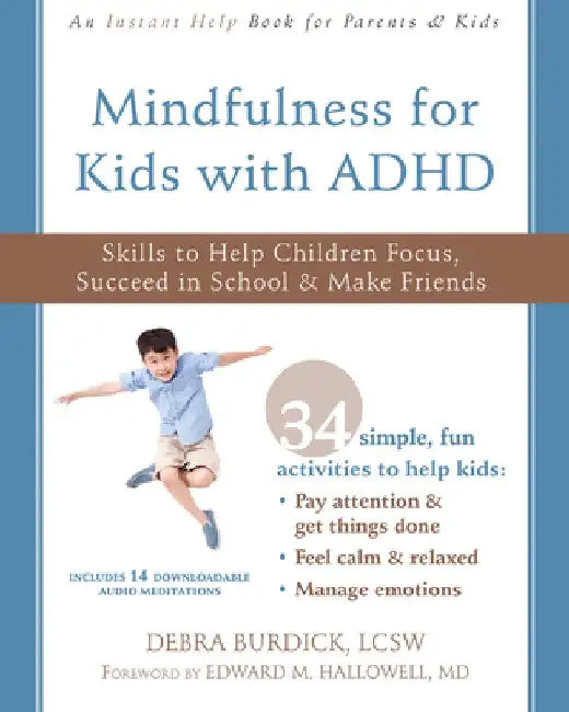 Mindfulness for Kids with ADHD: Skills to Help Children Focus, Succeed in School, and Make Friends by Debra Burdick