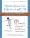 Mindfulness for Kids with ADHD: Skills to Help Children Focus, Succeed in School, and Make Friends by Debra Burdick