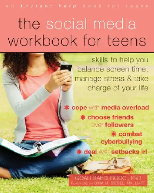 The Social Media Workbook for Teens: Skills to Help You Balance Screen Time, Manage Stress, and Take Charge of Your Life by Goali Saedi Bocci