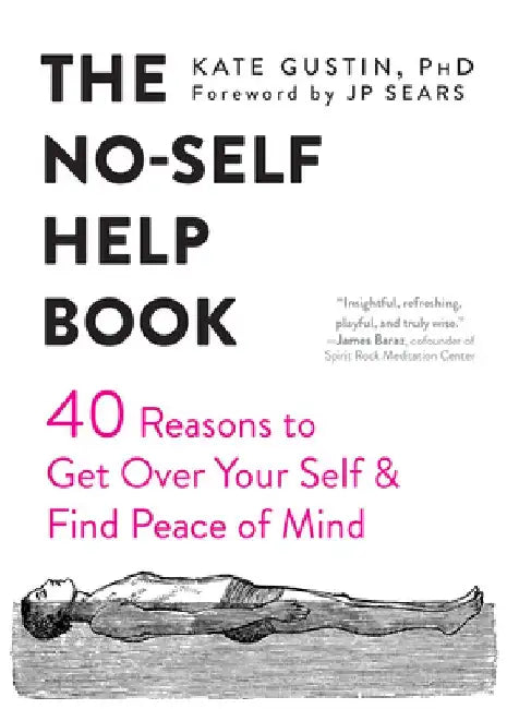 The No-Self Help Book: Forty Reasons to Get Over Your Self and Find Peace of Mind by Kate Gustin