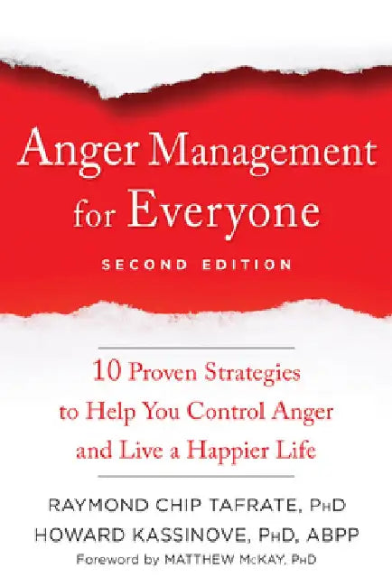 Anger Management for Everyone: Ten Proven Strategies to Help You Control Anger and Live a Happier Life by Raymond Chip Tafrate