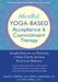 Mindful Yoga-Based Acceptance and Commitment Therapy: Simple Postures and Practices to Help Clients Achieve Emotional Balance by Timothy Gordon