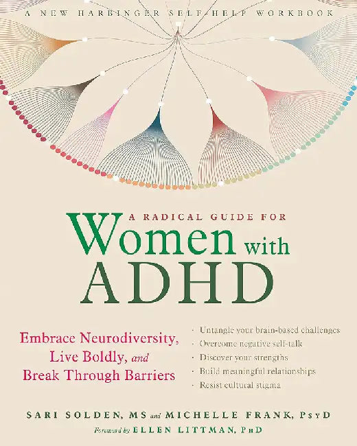 A Radical Guide for Women with ADHD: Embrace Neurodiversity, Live Boldy, and Break Through Barriers by Sari Solden