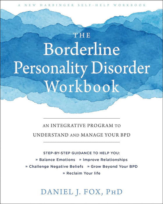 The Borderline Personality Disorder Workbook: An Integrative Program to Understand and Manage Your Bpd