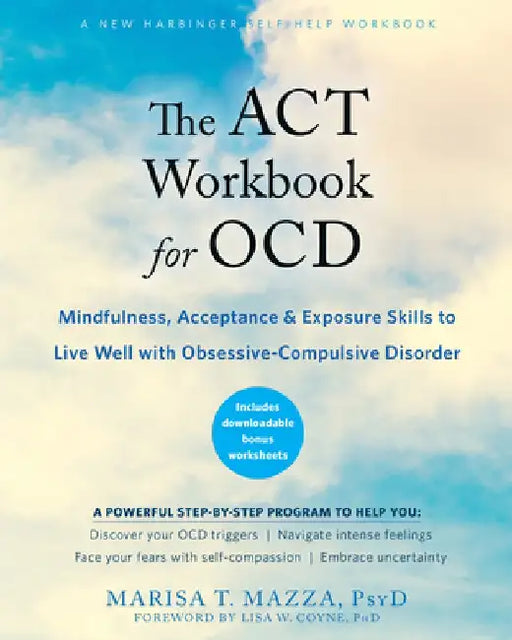 The Mindfulness and Acceptance Workbook for Ocd: Integrating Acceptance and Commitment Therapy and Exposure and Response Prevention to Live Well with by Marisa T. Mazza