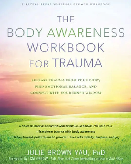 The Body Awareness Workbook for Trauma: Release Trauma from Your Body, Find Emotional Balance, and Connect with Your Inner Wisdom by Julie Brown Yau