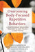 Overcoming Body-Focused Repetitive Behaviors for Good: A Comprehensive Behavioral Treatment for Hair Pulling and Skin Picking by Charles S. Mansueto