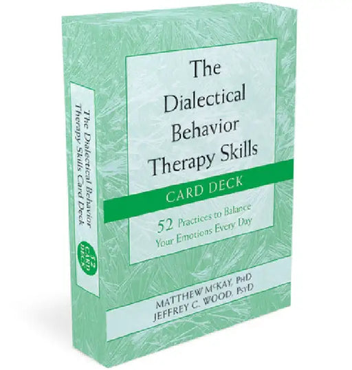 The Dialectical Behavior Therapy Skills Card Deck: 52 Practices to Balance Your Emotions Every Day by Matthew McKay