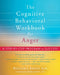 The Cognitive Behavioral Workbook for Anger: A Step-By-Step Program for Success by William J. Knaus