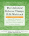 The Dialectical Behavior Therapy Skills Workbook: Practical Dbt Exercises for Learning Mindfulness, Interpersonal Effectiveness, Emotion Regulation, a by Matthew McKay
