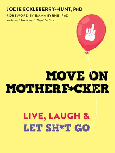 Move on Motherf*cker: Live, Laugh, and Let Sh*t Go by Jodie Eckleberry-Hunt