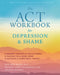 The ACT Workbook for Depression and Shame: Overcome Thoughts of Defectiveness and Increase Well-Being Using Acceptance and Commitment Therapy by Matthew McKay