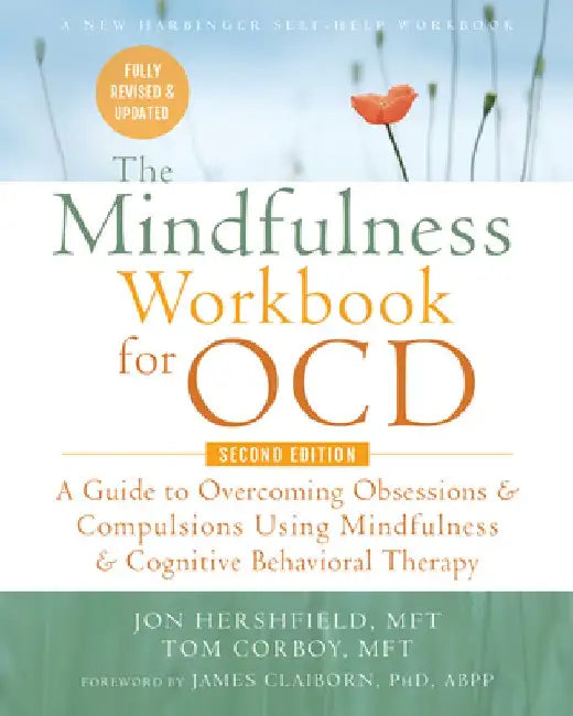 The Mindfulness Workbook for Ocd: A Guide to Overcoming Obsessions and Compulsions Using Mindfulness and Cognitive Behavioral Therapy by Jon Hershfield