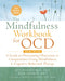 The Mindfulness Workbook for Ocd: A Guide to Overcoming Obsessions and Compulsions Using Mindfulness and Cognitive Behavioral Therapy by Jon Hershfield