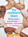 The Resilient Teen: 10 Key Skills to Bounce Back from Setbacks and Turn Stress Into Success by Sheela Raja