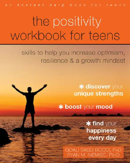 The Positivity Workbook for Teens: Skills to Help You Increase Optimism, Resilience, and a Growth Mindset by Goali Saedi Bocci