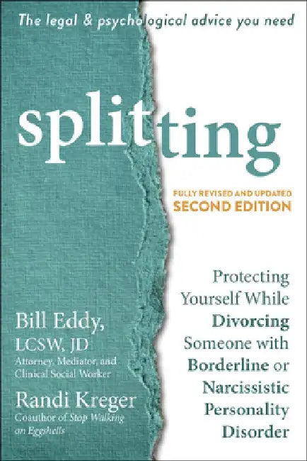 Splitting: Protecting Yourself While Divorcing Someone with Borderline or Narcissistic Personality Disorder by Bill Eddy