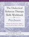 The Dialectical Behavior Therapy Skills Workbook for Psychosis: Manage Your Emotions, Reduce Symptoms, and Get Back to Your Life by Maggie Mullen