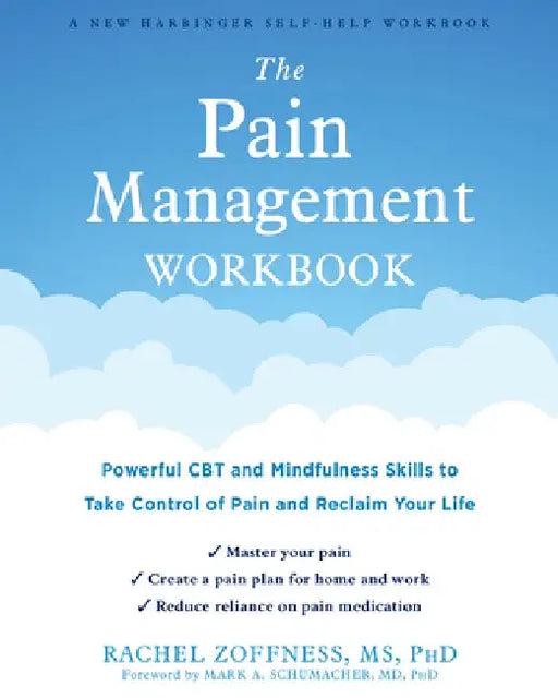The Pain Management Workbook: Powerful CBT and Mindfulness Skills to Take Control of Pain and Reclaim Your Life by Rachel Zoffness