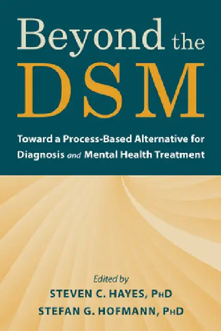 Beyond the Dsm: Toward a Process-Based Alternative for Diagnosis and Mental Health Treatment by Steven C. Hayes