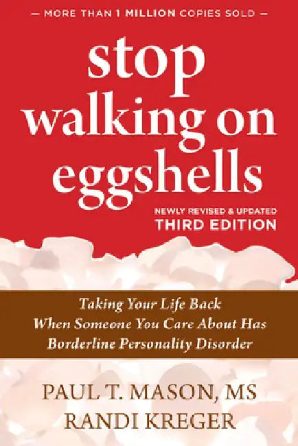 Stop Walking on Eggshells: Taking Your Life Back When Someone You Care about Has Borderline Personality Disorder by Randi Kreger