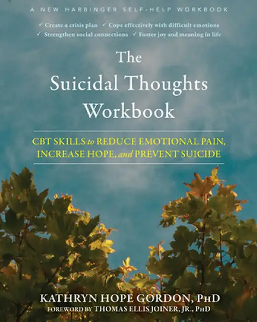 The Suicidal Thoughts Workbook: CBT Skills to Reduce Emotional Pain, Increase Hope, and Prevent Suicide by Kathryn Hope Gordon