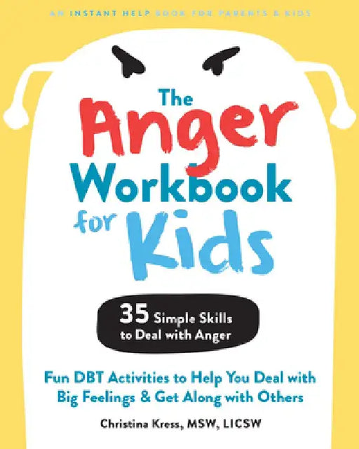 The Anger Workbook for Kids: Dbt Skills to Help Children Manage Emotions, Reduce Conflict, and Find Calm by Christina Kress