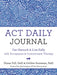 ACT Daily Journal: Get Unstuck and Live Fully with Acceptance and Commitment Therapy by Diana Hill