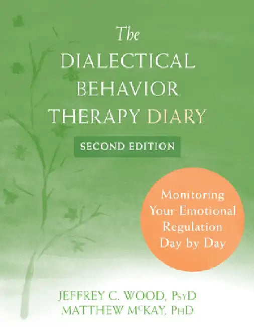 The Dialectical Behavior Therapy Diary: Monitoring Your Emotional Regulation Day by Day by Jeffrey C. Wood
