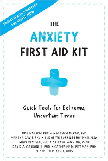 The Anxiety First Aid Kit: Quick Tools for Extreme, Uncertain Times by Rick Hanson