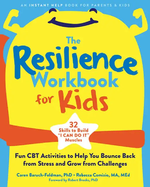 The Resilience Workbook for Kids: Fun CBT Activities to Help You Bounce Back from Stress and Grow from Challenges by Caren Baruch-Feldman