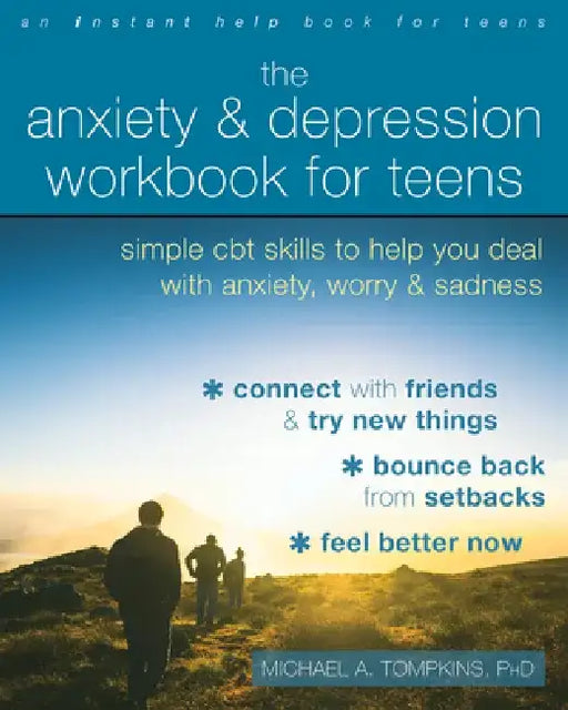 The Anxiety and Depression Workbook for Teens: Simple CBT Skills to Help You Deal with Anxiety, Worry, and Sadness by Michael A. Tompkins