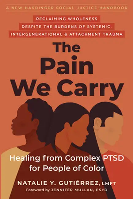 The Pain We Carry: Healing from Complex Ptsd for People of Color by Natalie Y. Gutierrez