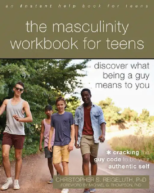 The Masculinity Workbook for Teens: Discover What Being a Guy Means to You by Christopher S. Reigeluth