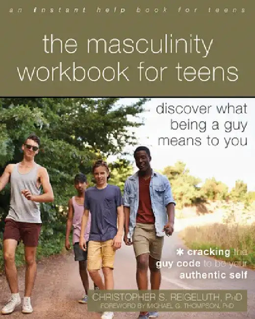 The Masculinity Workbook for Teens: Discover What Being a Guy Means to You by Christopher S. Reigeluth