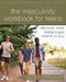 The Masculinity Workbook for Teens: Discover What Being a Guy Means to You by Christopher S. Reigeluth