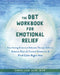The Dbt Workbook for Emotional Relief: Fast-Acting Dialectical Behavior Therapy Skills to Balance Out-Of-Control Emotions and Find Calm Right Now by Sheri Van Dijk