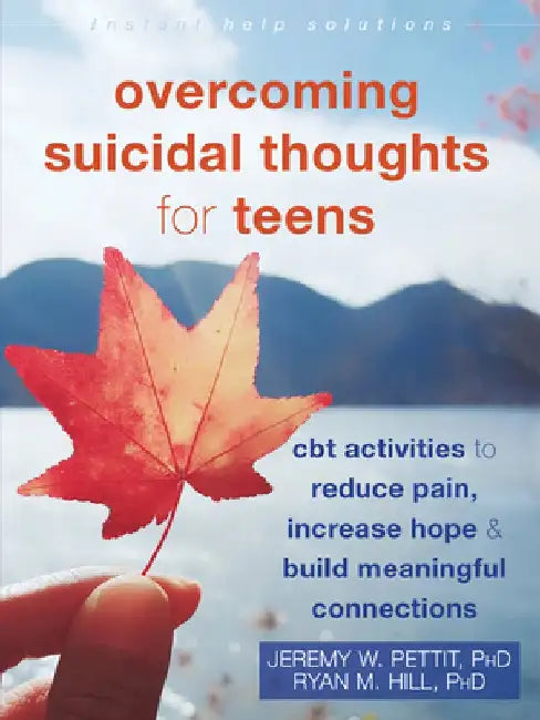 Overcoming Suicidal Thoughts for Teens: CBT Activities to Reduce Pain, Increase Hope, and Build Meaningful Connections by Jeremy Pettit