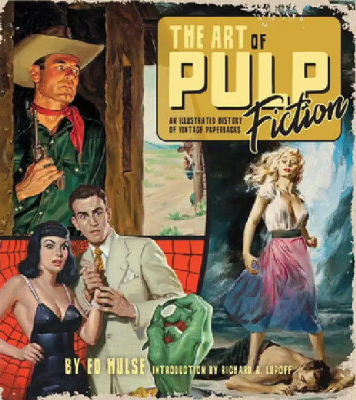 The Art of Pulp Fiction: An Illustrated History of Vintage Paperbacks by Ed Hulse