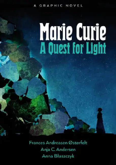 Marie Curie: A Quest for Light by Frances Andreasen Østerfelt