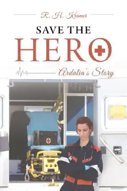 Save the Hero: Ardalia's Story by R. H. Kramer
