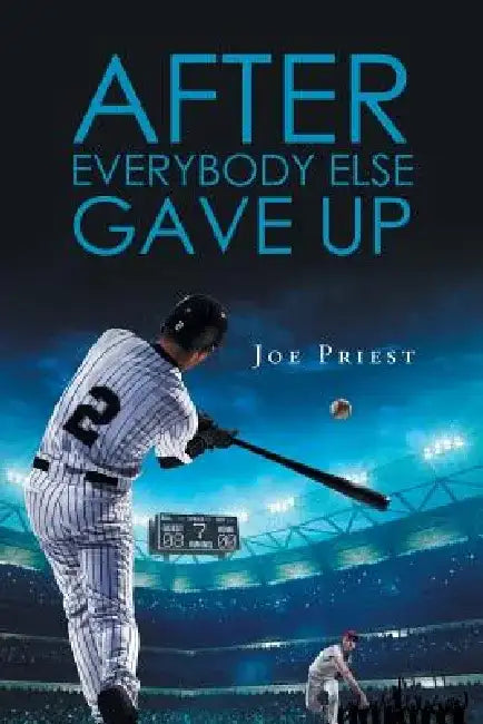 After Everybody Else Gave Up by Joe Priest