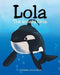 Lola the Lonely Orca by Corinna Ahlstrom