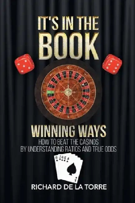 It's in the Book: Winning Ways - How to Beat the Casinos by Richard De La Torre